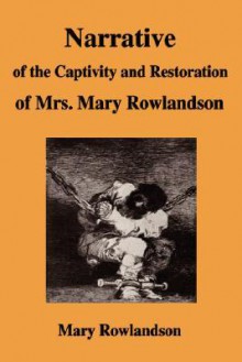 Narrative of the Captivity and Restoration of Mrs - Mary Rowlandson