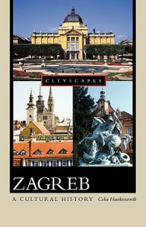 Zagreb: A Cultural History - Celia Hawkesworth