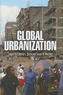 Global Urbanization - Eugenie L. Birch, Susan M. Wachter