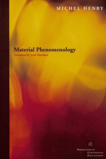 Material Phenomenology (Perspectives in Continental Philosophy) - Michel Henry