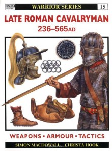 Late Roman Cavalryman AD 236-565 - Simon MacDowall