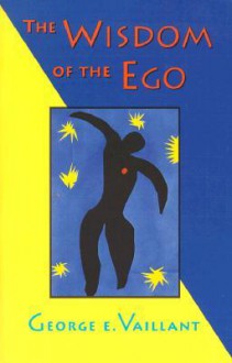 The Wisdom of the Ego - George E. Vaillant