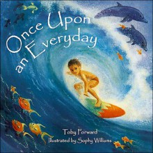 Once Upon An Everyday - Toby Forward, Sophy Williams