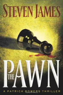 The Pawn (The Patrick Bowers Files, Book 1) - Steven James