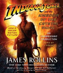 Indiana Jones and the Kingdom of the Crystal Skull (TM) - James Rollins