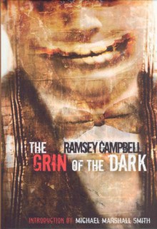 The Grin of the Dark - Ramsey Campbell, Michael Marshall Smith