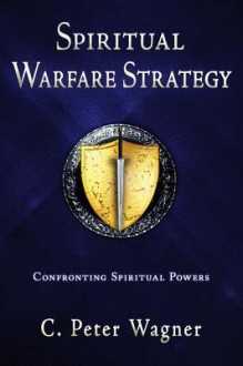 Spiritual Warfare Strategy - C. Peter Wagner