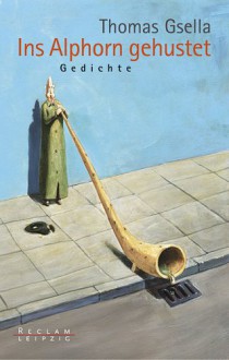 Ins Alphorn gehustet. Gedichte - Thomas Gsella