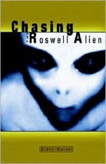 Chasing the Roswell Alien - Glenn Marcel