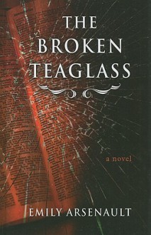 The Broken Teaglass - Emily Arsenault