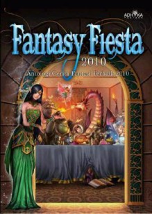 Fantasy Fiesta 2010: Antologi Cerita Fantasi Terbaik 2010 - R.D. Villam,Klaudiani,Bonmedo Tambunan,Calvin Michel Sidjaja,F.A. Purawan,Tyas Palar,Aphrodite,Dewi Putri Kirana,Elbintang,Erwin Adriansyah,Fachrul R.U.N.,Fredrik Nael,Ivon Natasa,Jaladara,L.M.R. Pradana,Luz Balthasaar,Magdalena M. Amanda,R. Mailindra,Yun