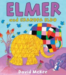 Elmer and Grandpa Eldo - David McKee