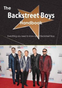 The Backstreet Boys Handbook - Everything You Need to Know about Backstreet Boys - Emily Smith