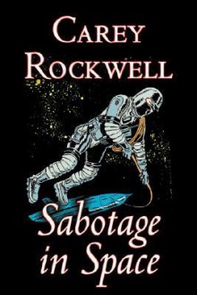 Sabotage in Space - Carey Rockwell