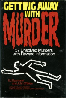 Getting Away With Murder: 57 Unsloved Murders With Reward Information - Ed Baumann, John O'Brien