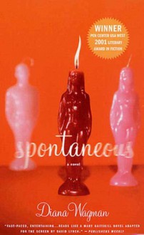 Spontaneous: A Novel - Diana Wagman