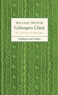 Geborgtes Glück - William Trevor, Hans-Christian Oeser