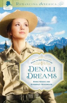 Denali Dreams (Romancing America) - Ronie Kendig, Kimberley Woodhouse