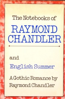 The Notebooks of Raymond Chandler; and English Summer: A Gothic Romance (Hardcover, Sewn Binding) - Raymond Chandler, Frank MacShane, Edward Gorey