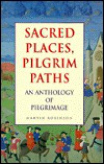 Sacred Places, Pilgrim Paths: An Anthology of Pilgrimage - Martin Robinson