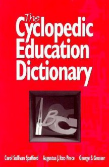 The Cyclopedic Education Dictionary - Carol Sullivan Spafford, George S. Grosser