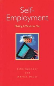 Self-Employment: Making It Work for You - John Spencer