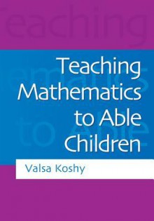 Teaching Mathematics to Able Children - Valsa Koshy