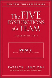 The Five Dysfunctions of a Team, Publix: A Leadership Fable - Patrick Lencioni