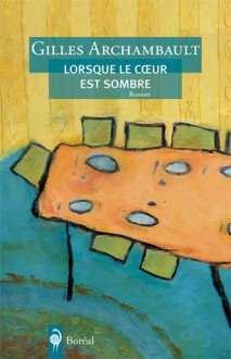 Lorsque le coeur est sombre - Gilles Archambault