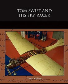 Tom Swift and His Sky Racer - Victor Appleton