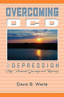 Overcoming Ocd & Depression - David White