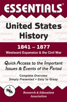 The Essentials of United States History, 1841-1877: Westward Expansion and the Civil War - Steven E. Woodworth, Steven E. Woodward