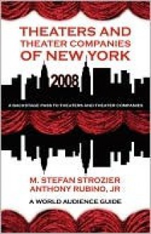 Theaters and Theater Companies of New York 2008 - Anthony Rubino Jr., Kyle Torke, M. Stefan Strozier