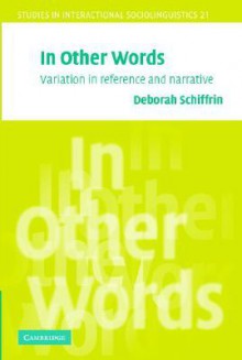 In Other Words: Variation in Reference and Narrative - Deborah Schiffrin