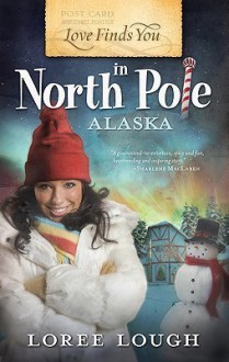 Love Finds You in North Pole, Alaska - Loree Lough