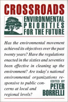 Crossroads: Environmental Priorities For The Future - Peter Borrelli, Barry Commoner, Robert Boyle, Richard S. Booth, Cynthia Wilson, James Gustave Speth, Amos Eno, Jay D. Hair, J. William Futrell, Kathryn Fuller, Lois Marie Gibbs, Karen J. Stults, John Cole, Nathaniel Reed, Stewart L. Udall, Frederic P. Sutherland, Vawter