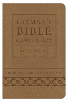 Layman's Bible Commentary Vol. 12 (Deluxe Handy Size): Hebrews thru Revelation - Mark Strauss, Robert Rayburn, Stephen Leston, Jeffrey Miller