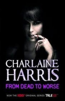 From Dead to Worse (Sookie Stackhouse #8) - Charlaine Harris