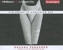 Fieldwork in Ukrainian Sex - Oksana Zabuzhko, Angela Dawe