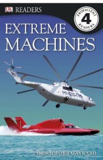 DK Reader Level 4: Extreme Machines (DK READERS) - Christopher Maynard