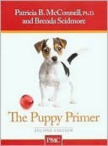 The Puppy Primer - Patricia B. McConnell, Brenda K. Scidmore