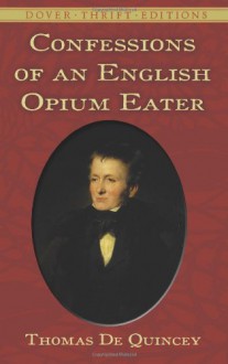 Confessions of an English Opium Eater - Thomas de Quincey