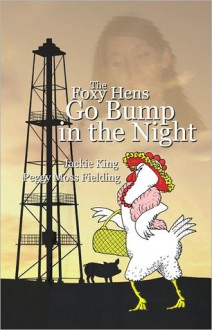 The Foxy Hens Go Bump in the Night - Jackie King, Peggy Fielding