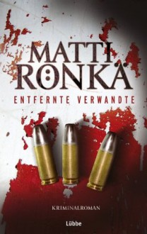 Entfernte Verwandte: Kriminalroman (German Edition) - Matti Rönkä, Gabriele Schrey-Vasara