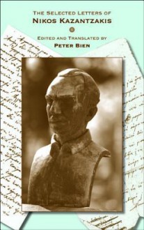 The Selected Letters of Nikos Kazantzakis - Nikos Kazantzakis, Peter A. Bien