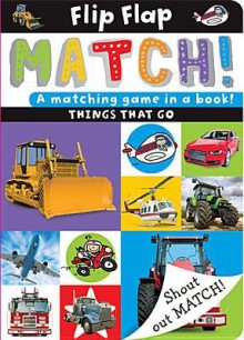 Flip, Flap, Match! Things That Go - Sarah Phillips