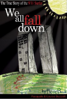 WE ALL FALL DOWN: THE TRUE STORY OF THE 9/11 SURFER - Pasquale Buzzelli, Louise Buzzelli, Joseph M. Bittick, Autumn J. Conley, Hope Buzzelli, Mia Buzzelli