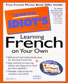 Complete Idiot's Guide to Learning French on Your Own - Gail Stein