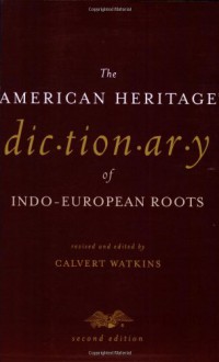 The American Heritage Dictionary of Indo-European Roots - Calvert Watkins