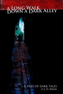 A Long Walk Down a Dark Alley - J.D. Brink